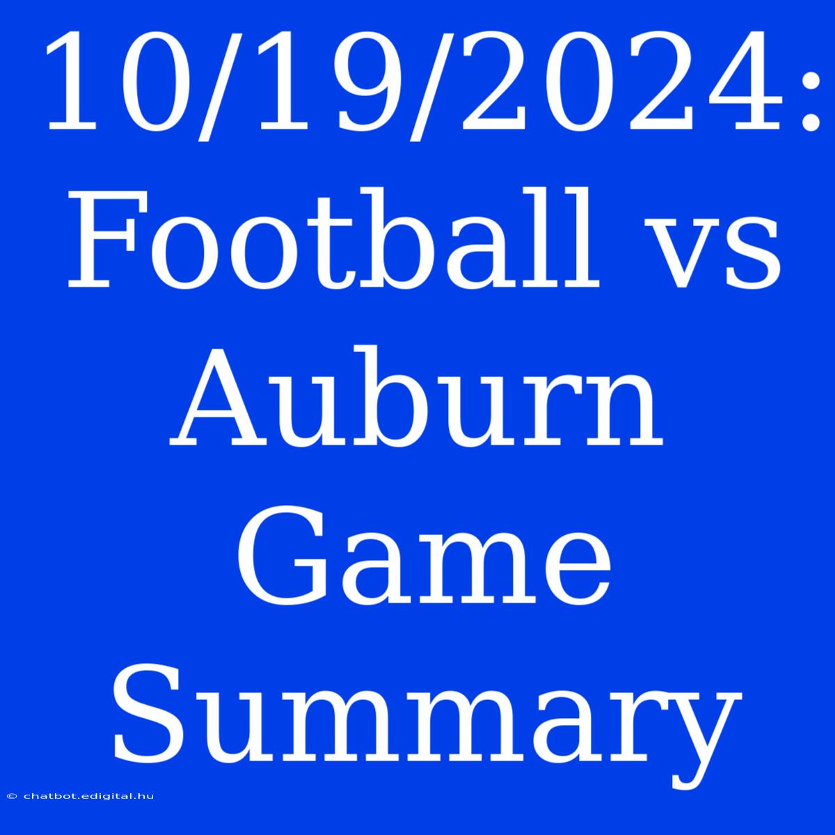 10/19/2024: Football Vs Auburn Game Summary