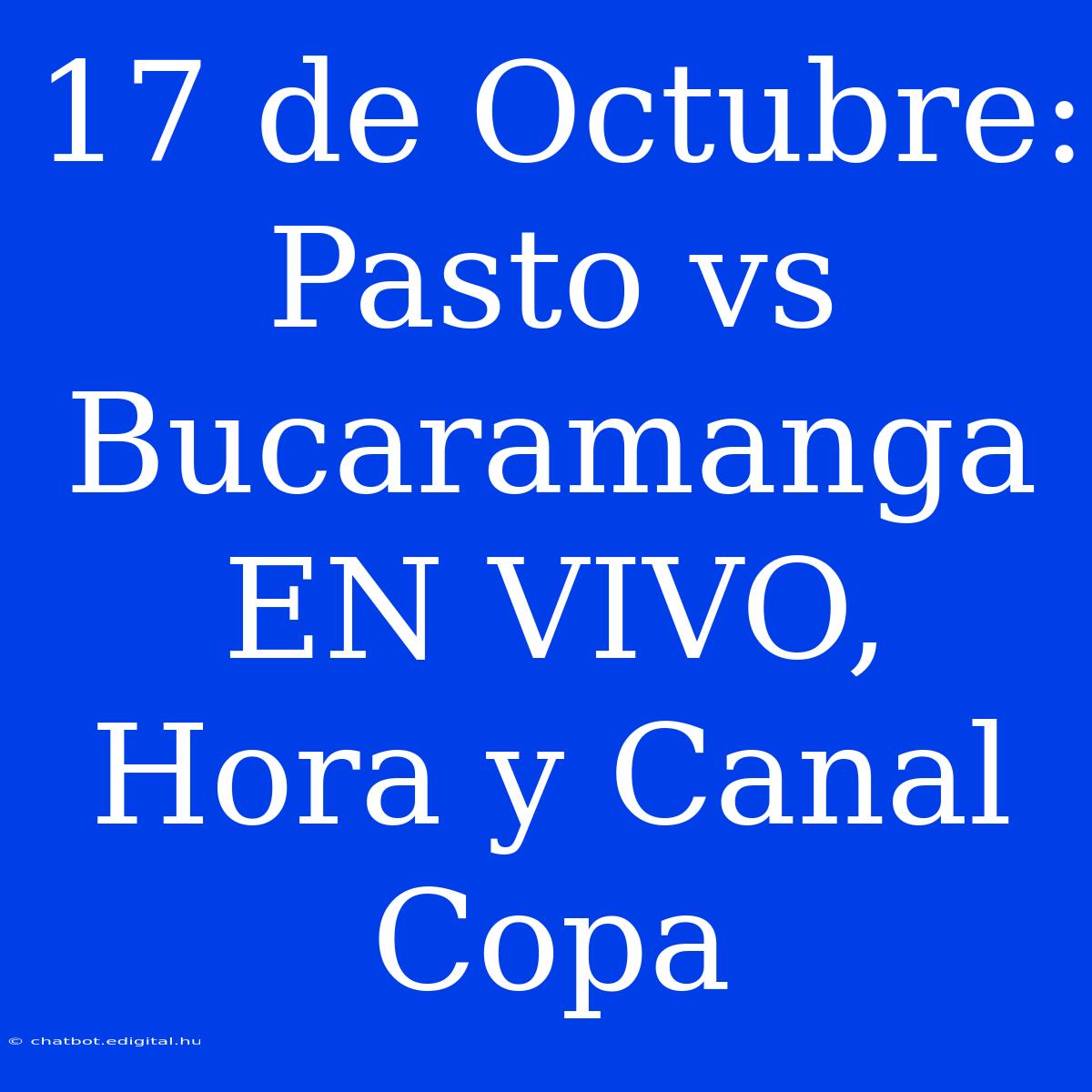 17 De Octubre: Pasto Vs Bucaramanga EN VIVO, Hora Y Canal Copa