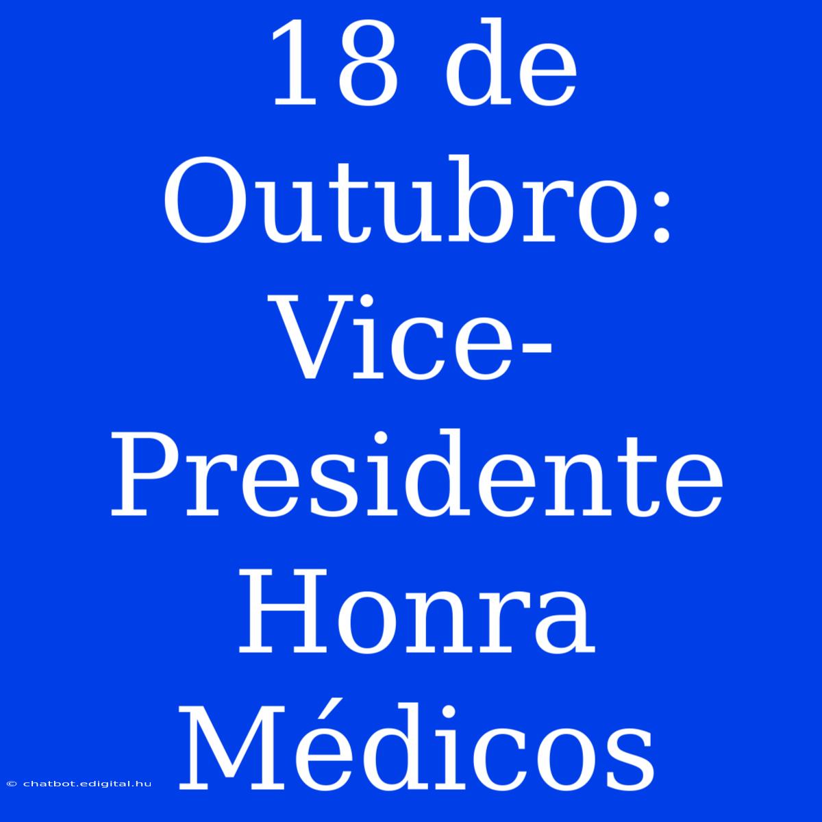 18 De Outubro: Vice-Presidente Honra Médicos