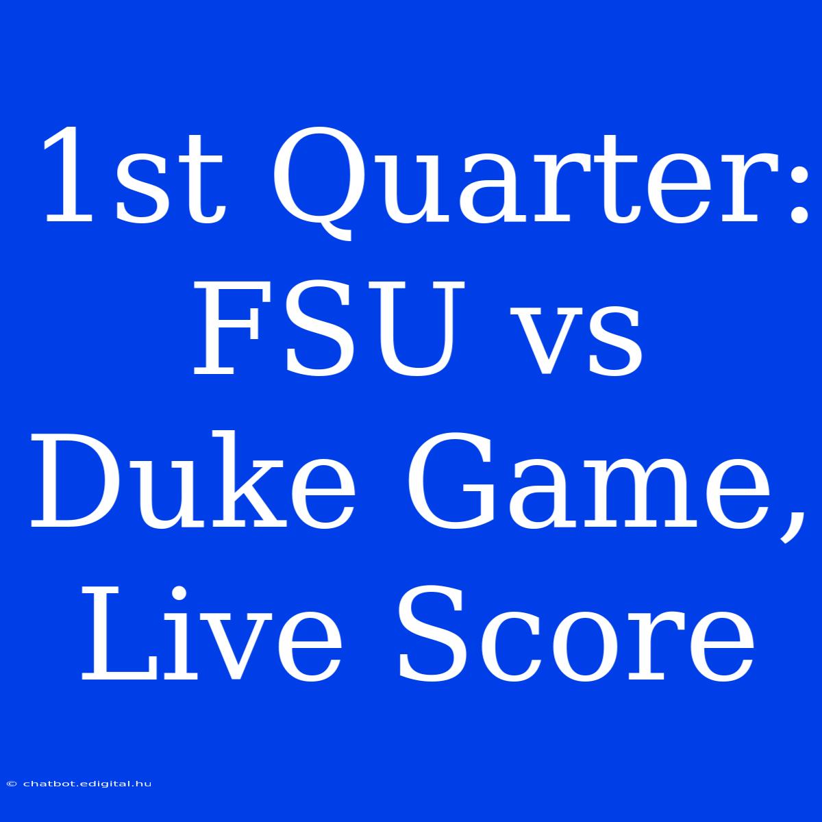 1st Quarter: FSU Vs Duke Game, Live Score 