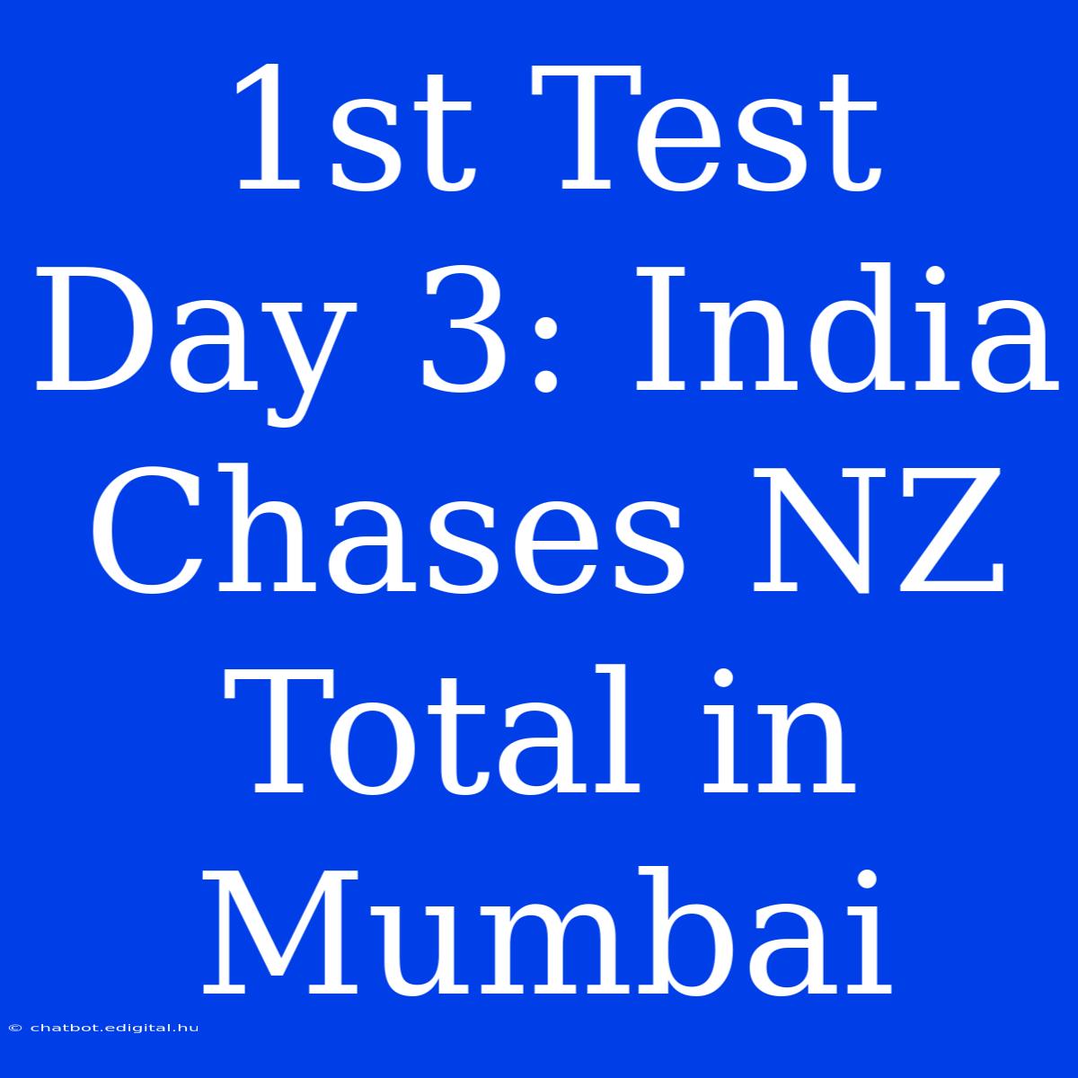 1st Test Day 3: India Chases NZ Total In Mumbai