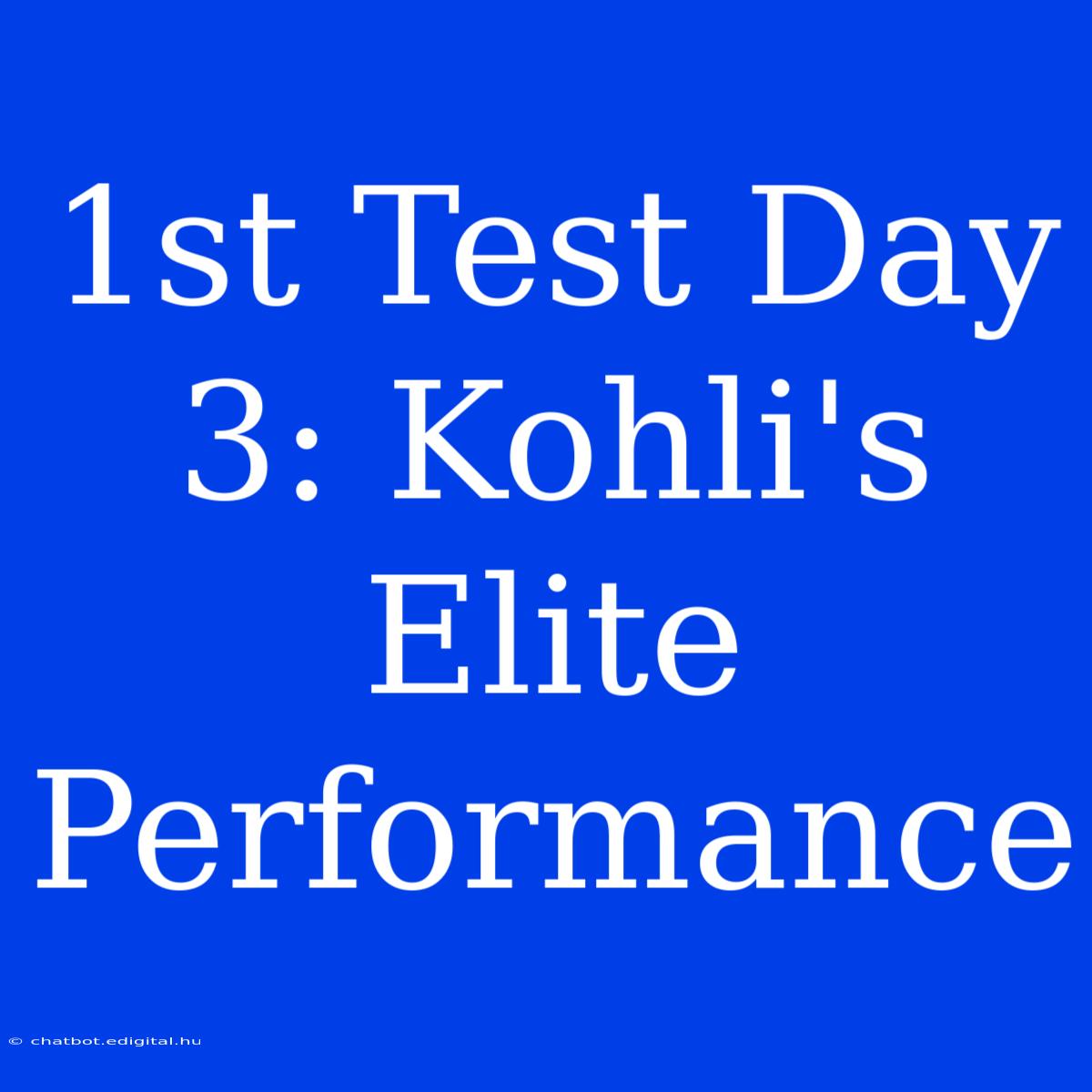 1st Test Day 3: Kohli's Elite Performance