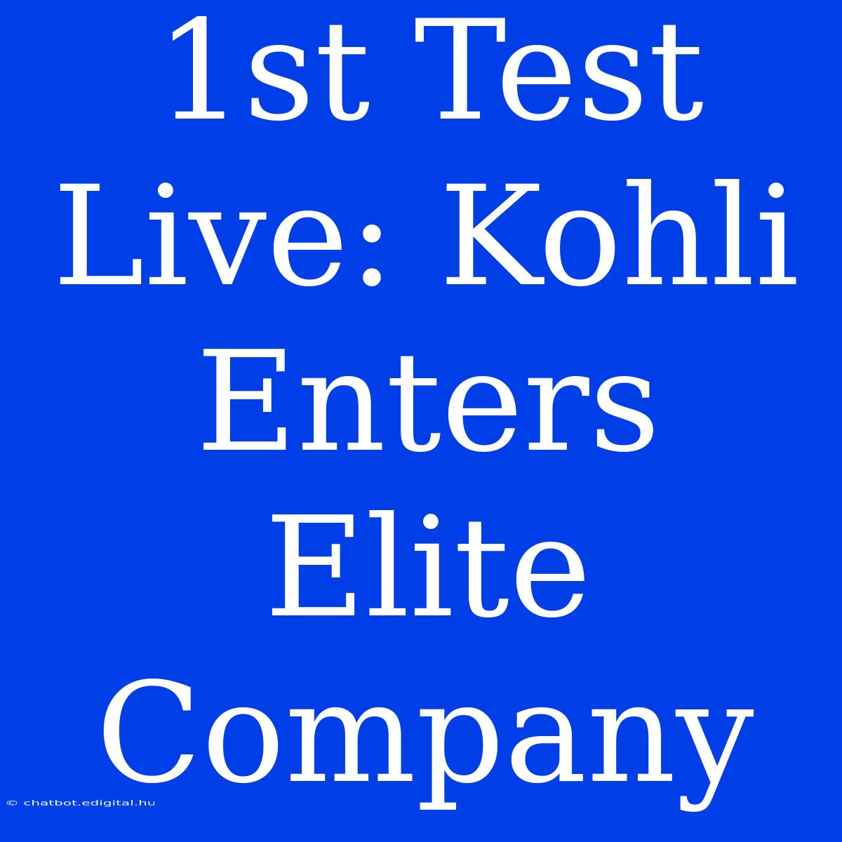 1st Test Live: Kohli Enters Elite Company