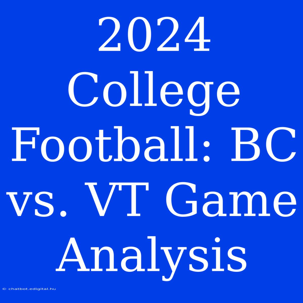 2024 College Football: BC Vs. VT Game Analysis