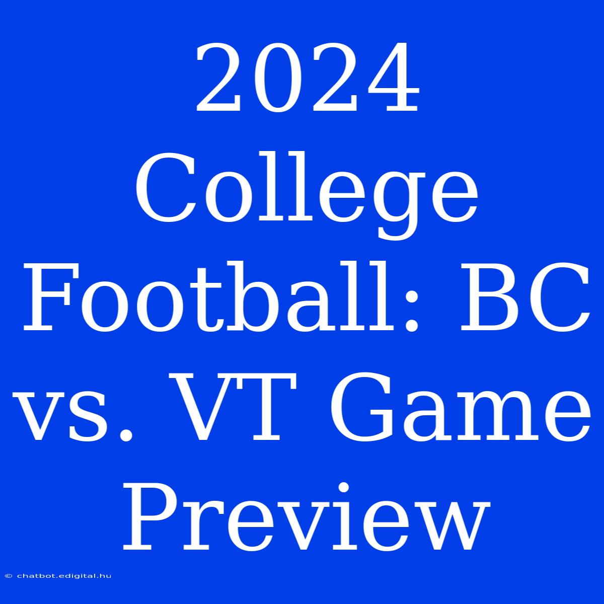 2024 College Football: BC Vs. VT Game Preview