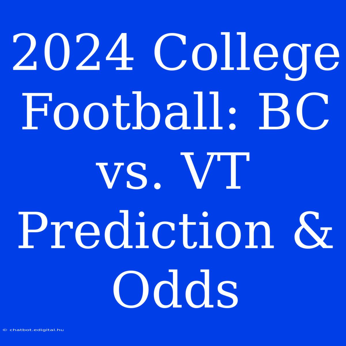 2024 College Football: BC Vs. VT Prediction & Odds