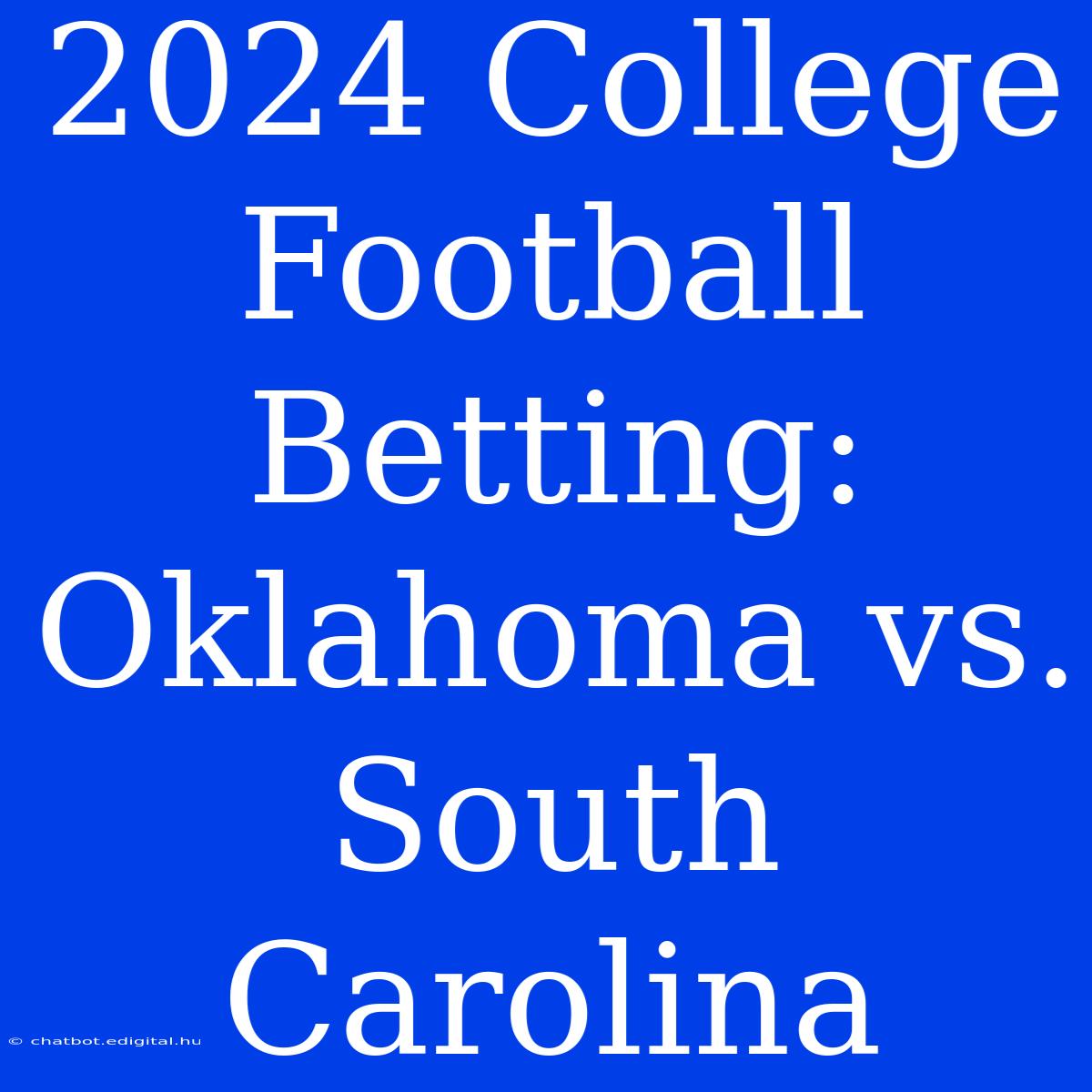 2024 College Football Betting: Oklahoma Vs. South Carolina 