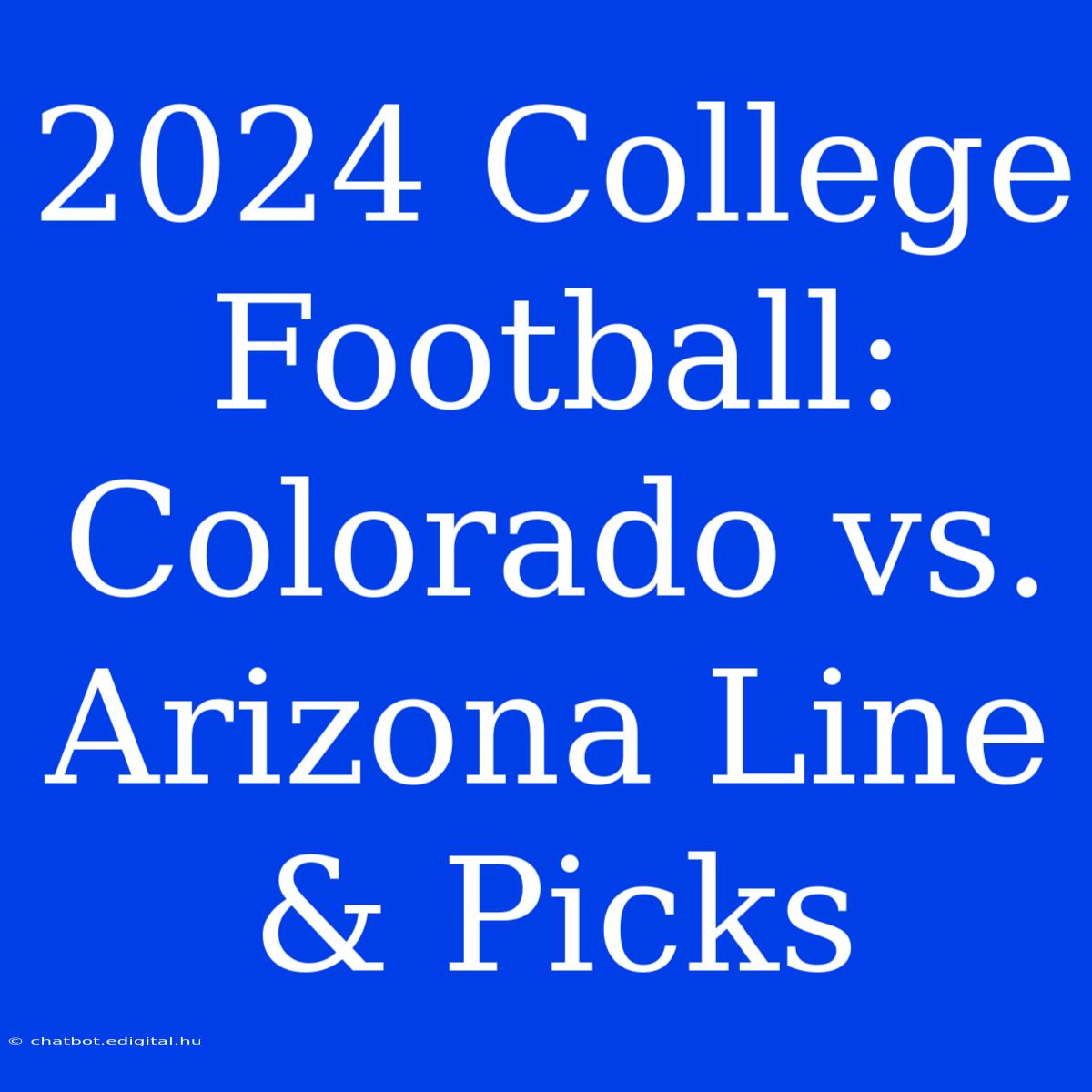 2024 College Football: Colorado Vs. Arizona Line & Picks 