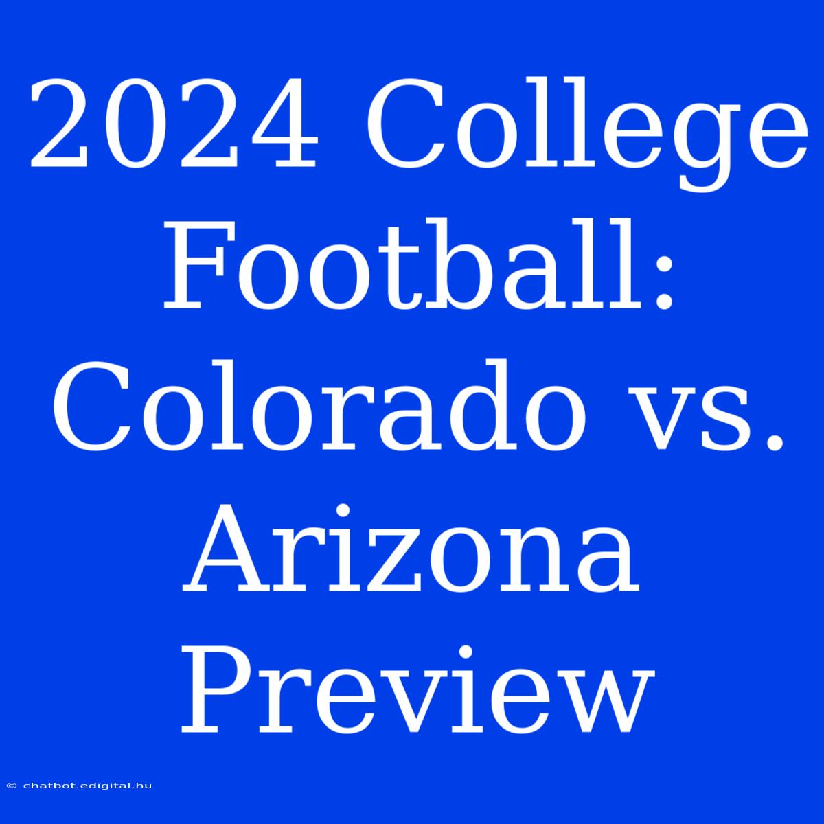 2024 College Football: Colorado Vs. Arizona Preview