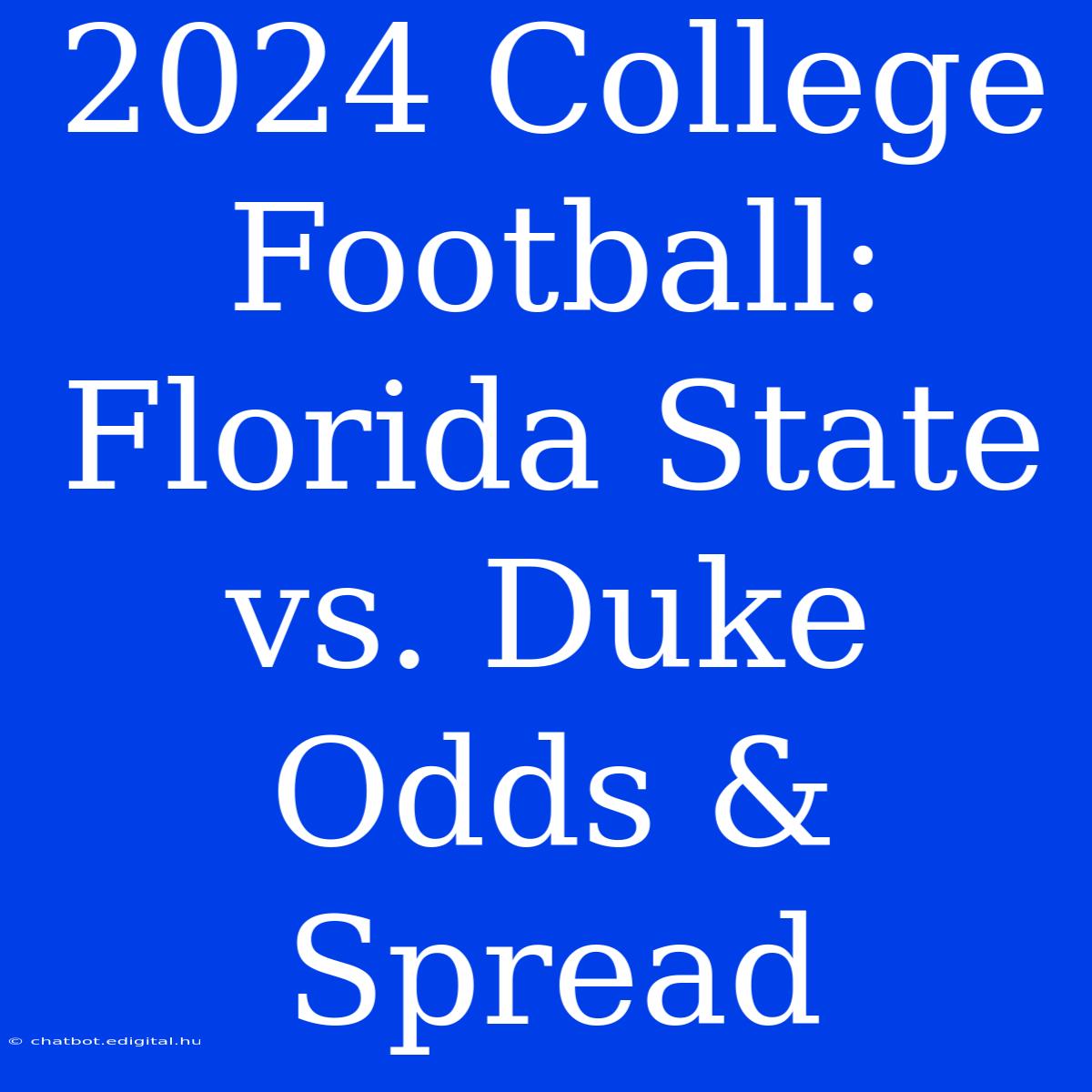 2024 College Football: Florida State Vs. Duke Odds & Spread