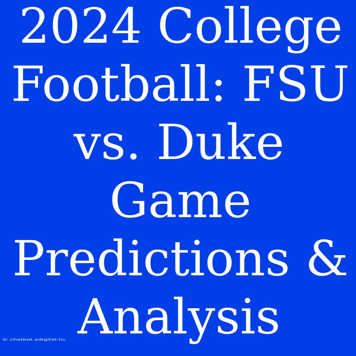 2024 College Football: FSU Vs. Duke Game Predictions & Analysis 