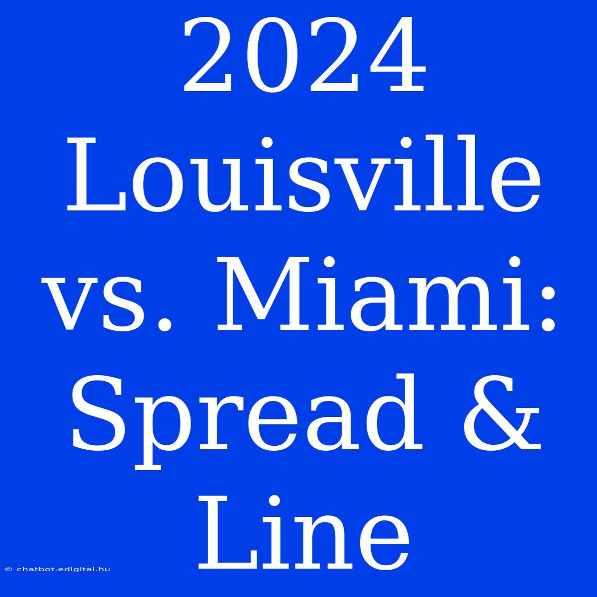 2024 Louisville Vs. Miami: Spread & Line