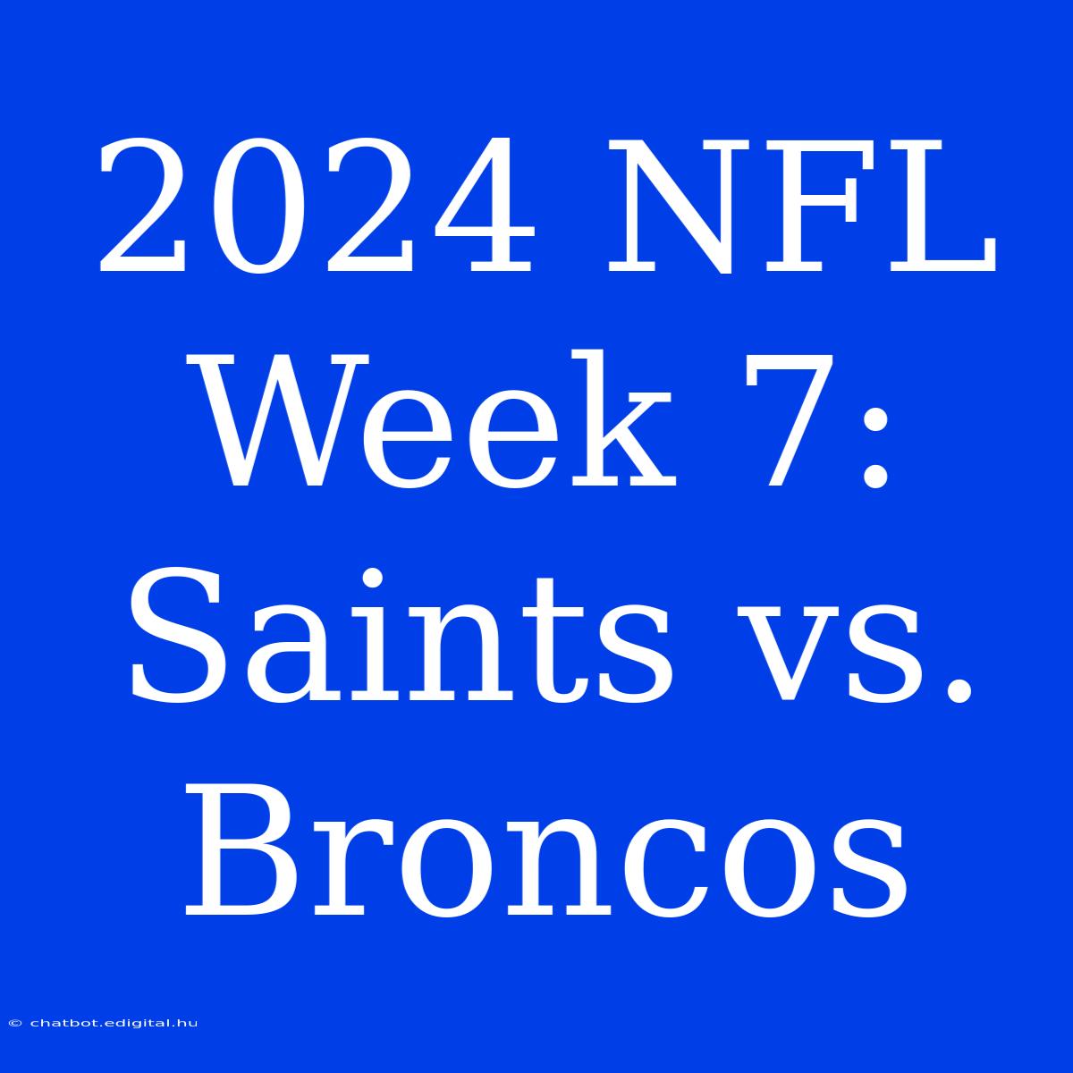 2024 NFL Week 7: Saints Vs. Broncos