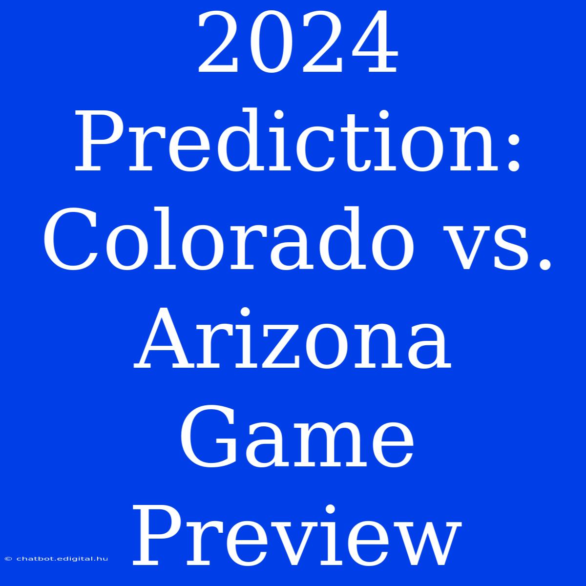 2024 Prediction: Colorado Vs. Arizona Game Preview