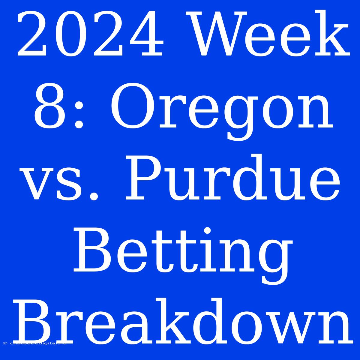 2024 Week 8: Oregon Vs. Purdue Betting Breakdown