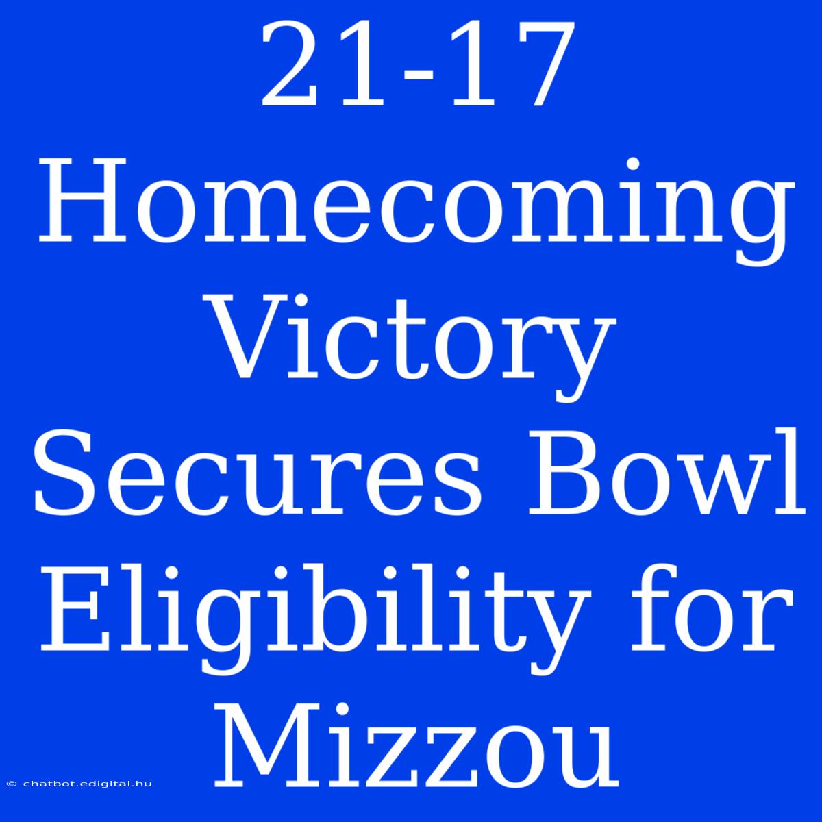 21-17 Homecoming Victory Secures Bowl Eligibility For Mizzou