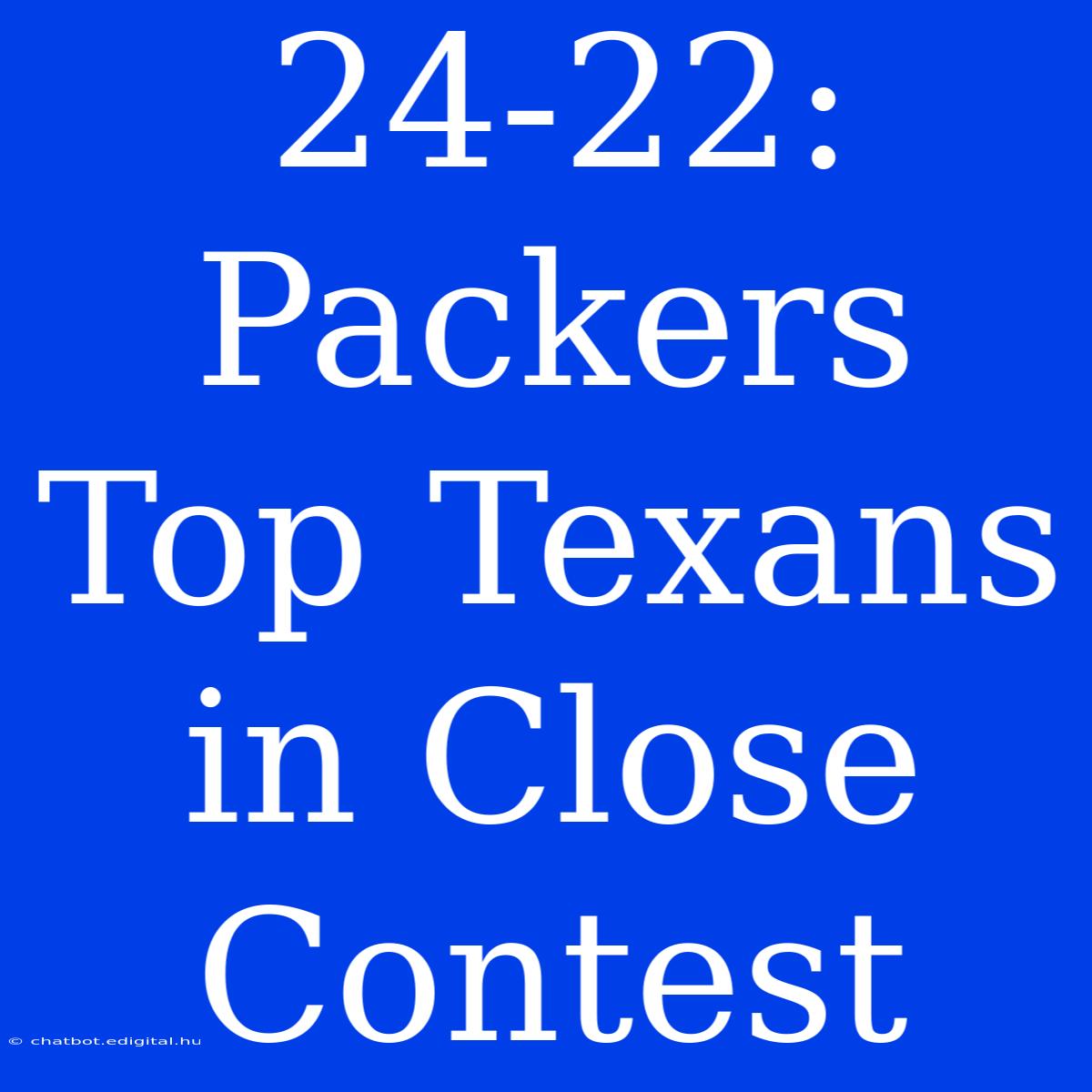 24-22: Packers Top Texans In Close Contest