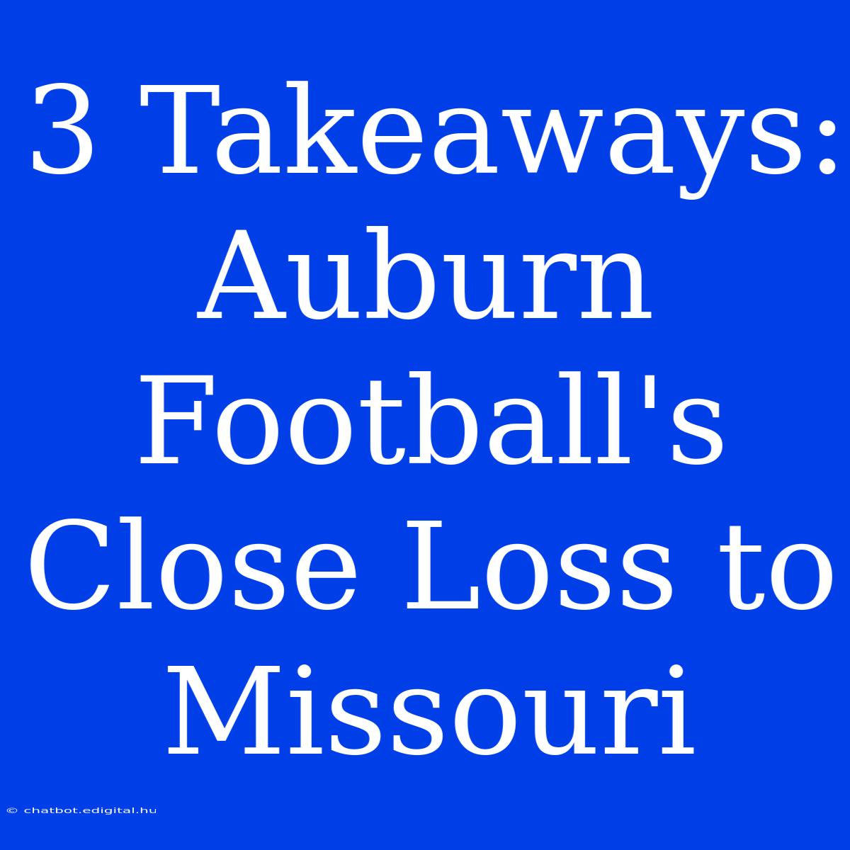 3 Takeaways: Auburn Football's Close Loss To Missouri