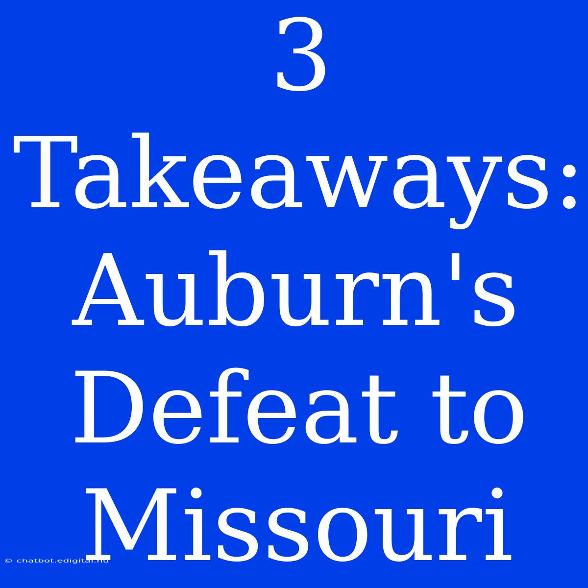 3 Takeaways: Auburn's Defeat To Missouri