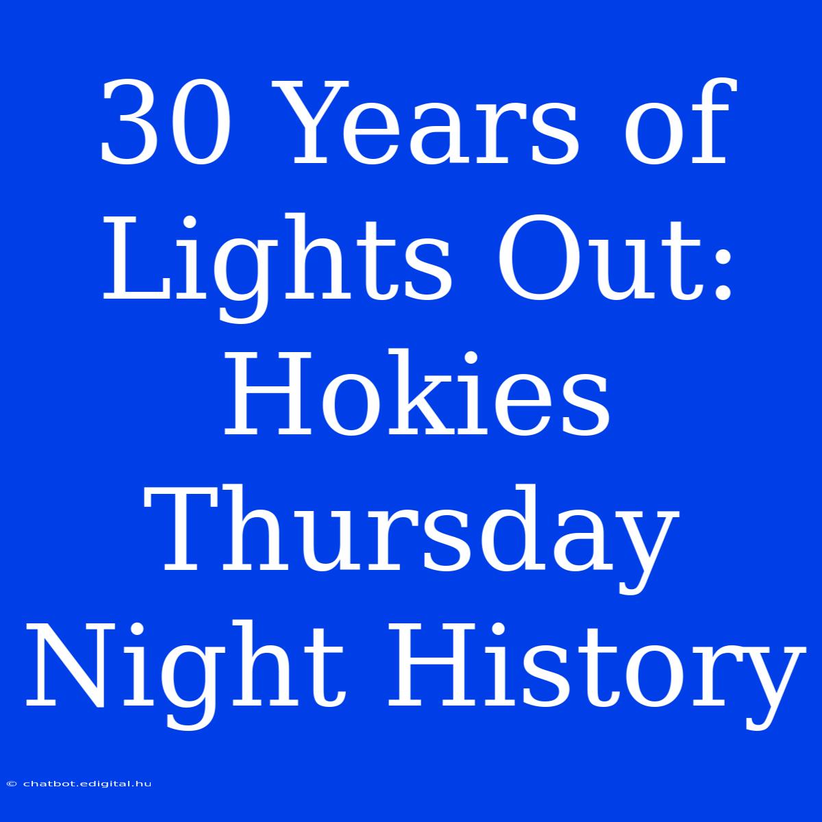 30 Years Of Lights Out: Hokies Thursday Night History