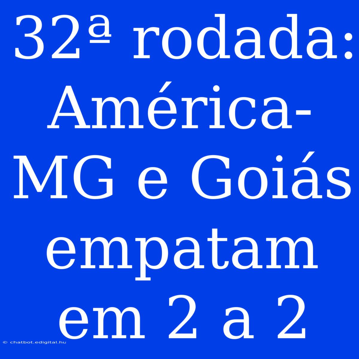 32ª Rodada: América-MG E Goiás Empatam Em 2 A 2