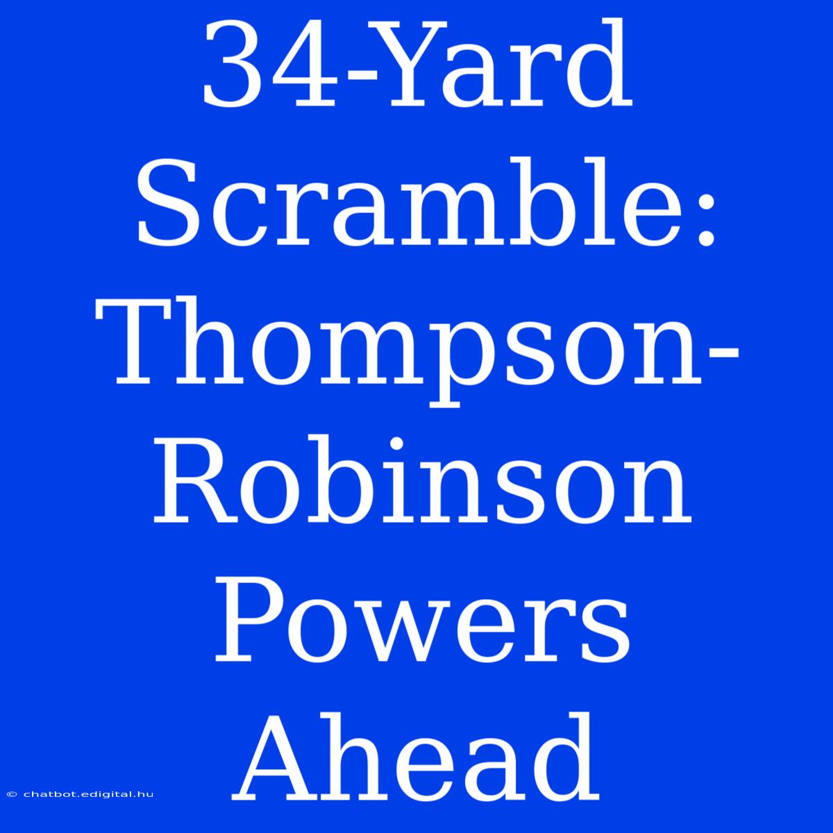 34-Yard Scramble: Thompson-Robinson Powers Ahead