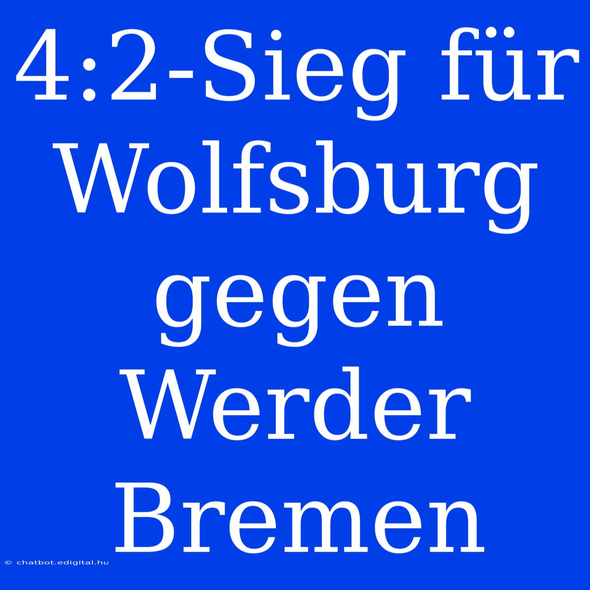 4:2-Sieg Für Wolfsburg Gegen Werder Bremen