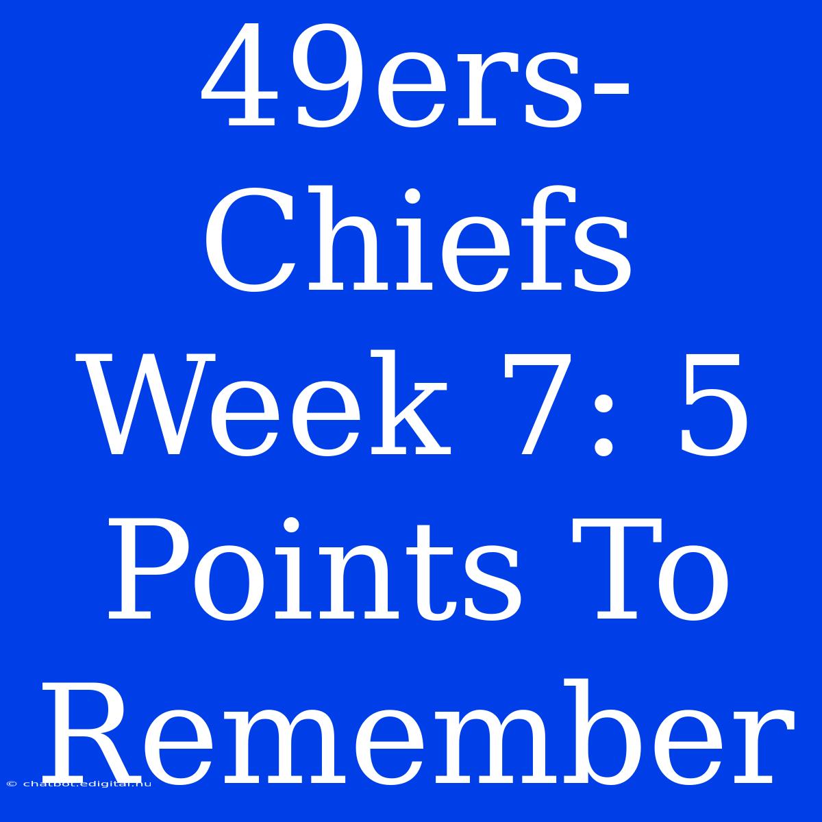 49ers-Chiefs Week 7: 5  Points To Remember