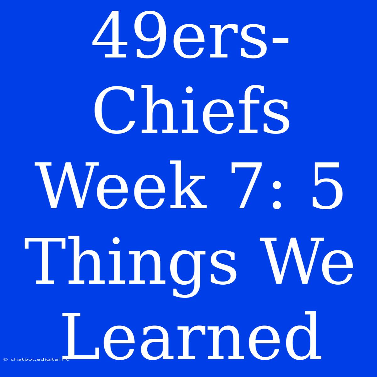 49ers-Chiefs Week 7: 5 Things We Learned