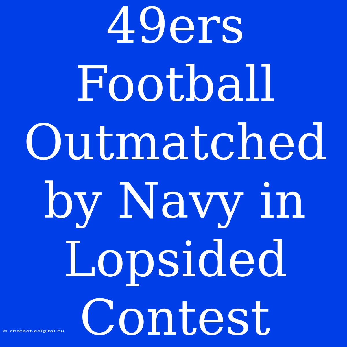 49ers Football Outmatched By Navy In  Lopsided Contest