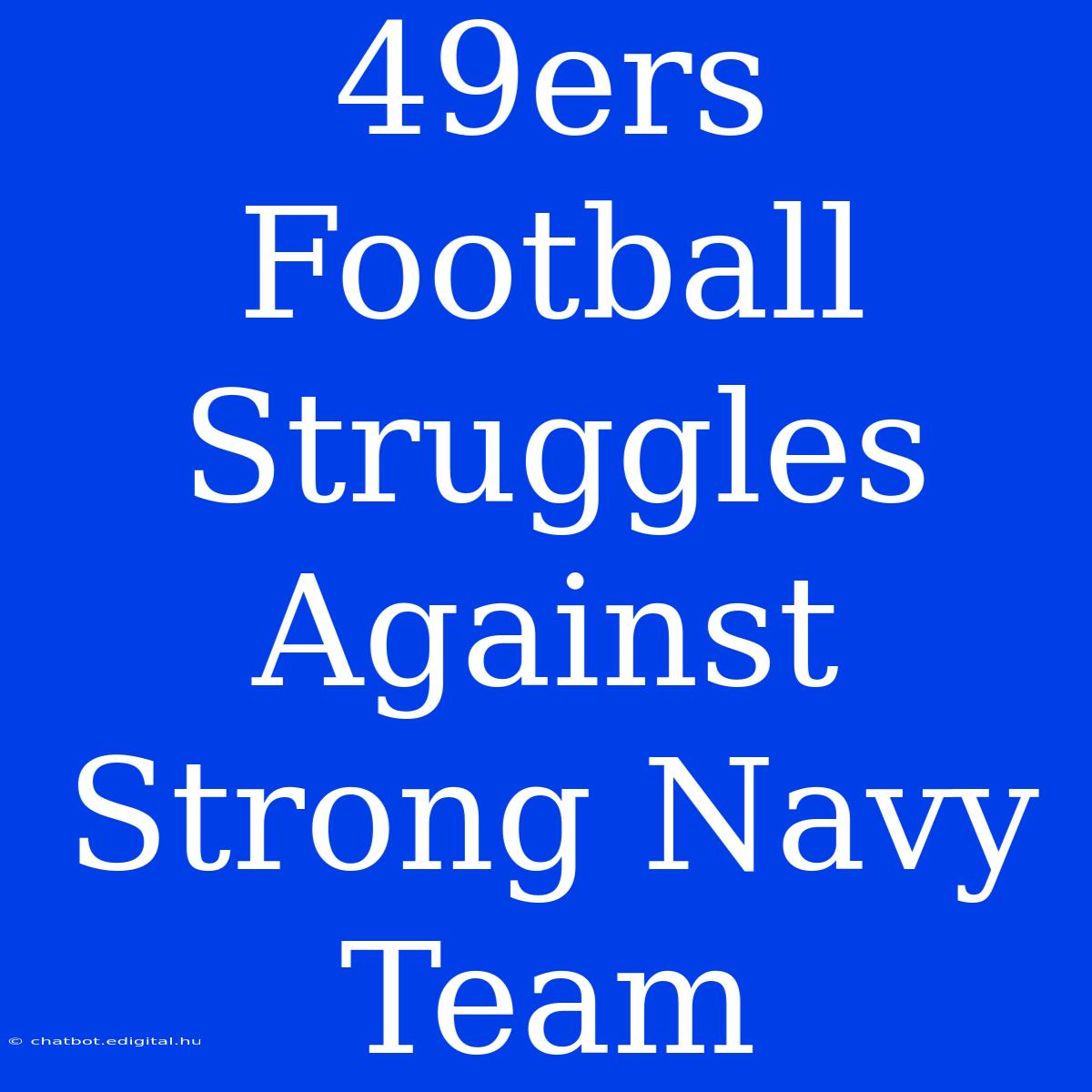 49ers Football Struggles Against Strong Navy Team 