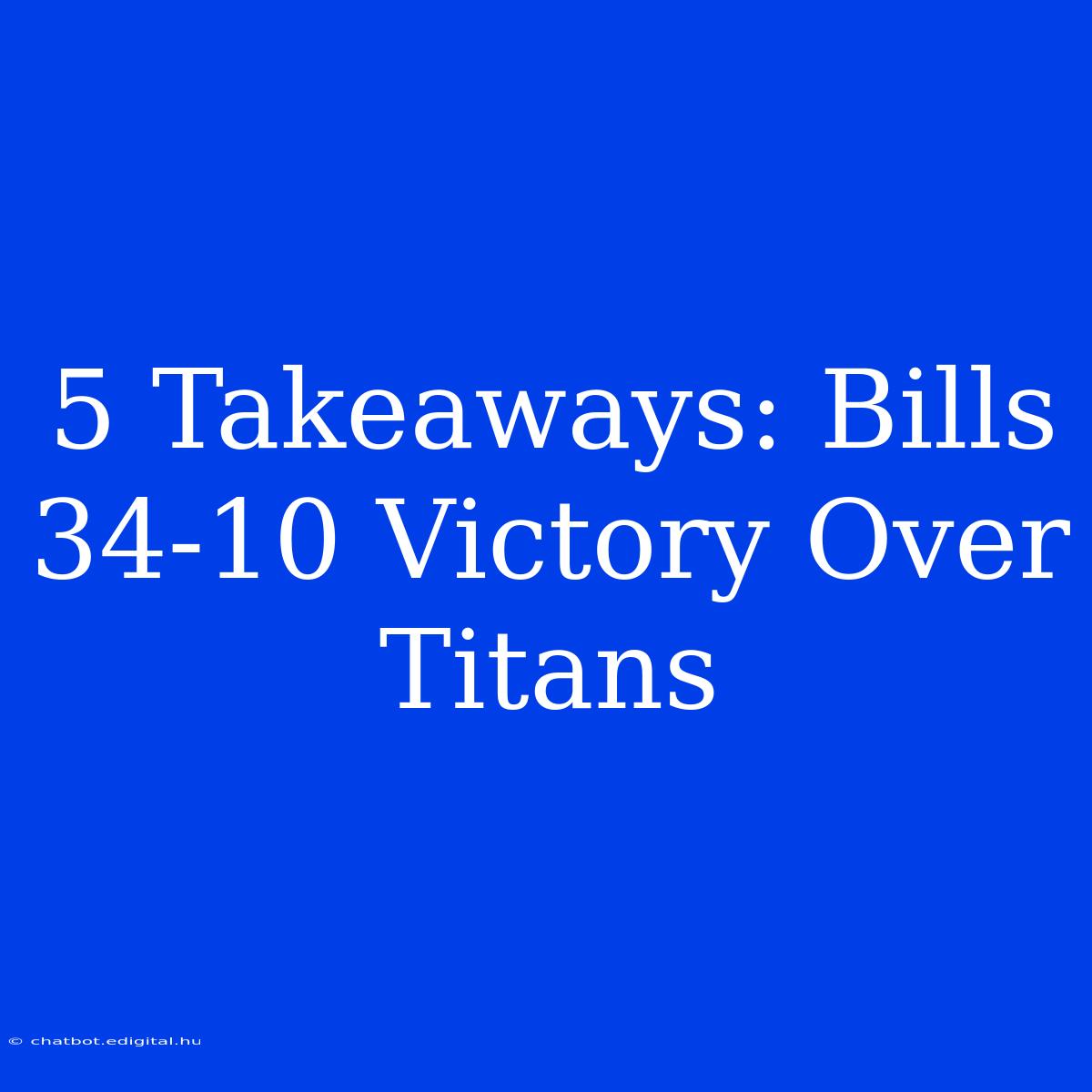 5 Takeaways: Bills 34-10 Victory Over Titans