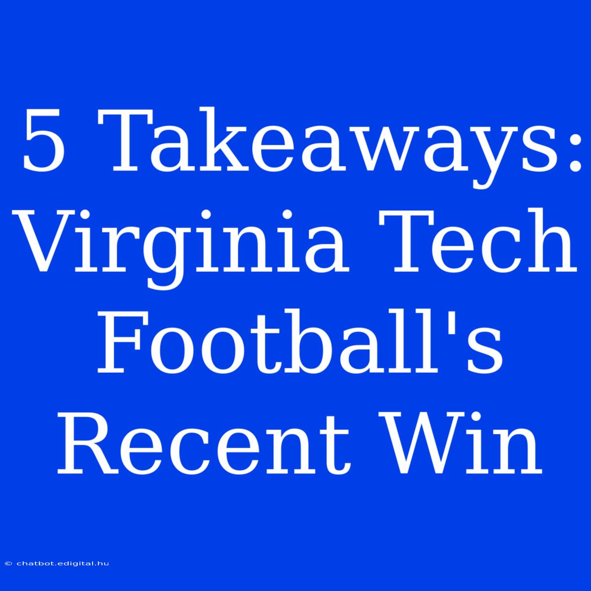 5 Takeaways: Virginia Tech Football's Recent Win