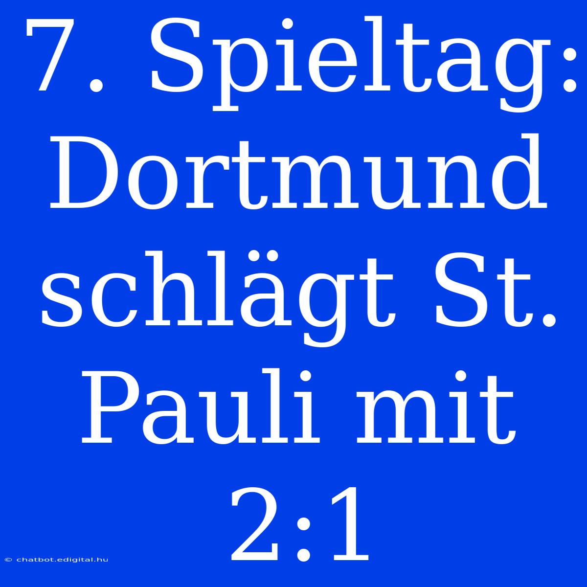 7. Spieltag: Dortmund Schlägt St. Pauli Mit 2:1