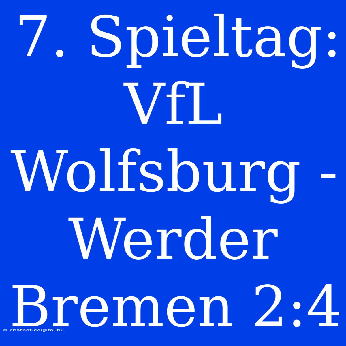 7. Spieltag: VfL Wolfsburg - Werder Bremen 2:4 