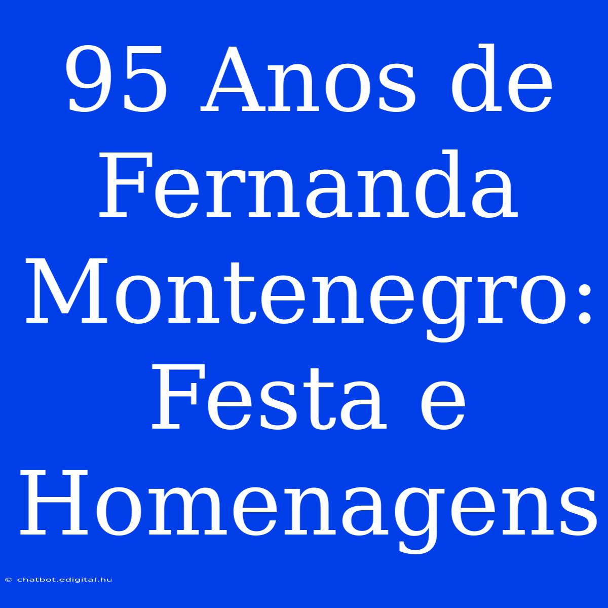 95 Anos De Fernanda Montenegro: Festa E Homenagens