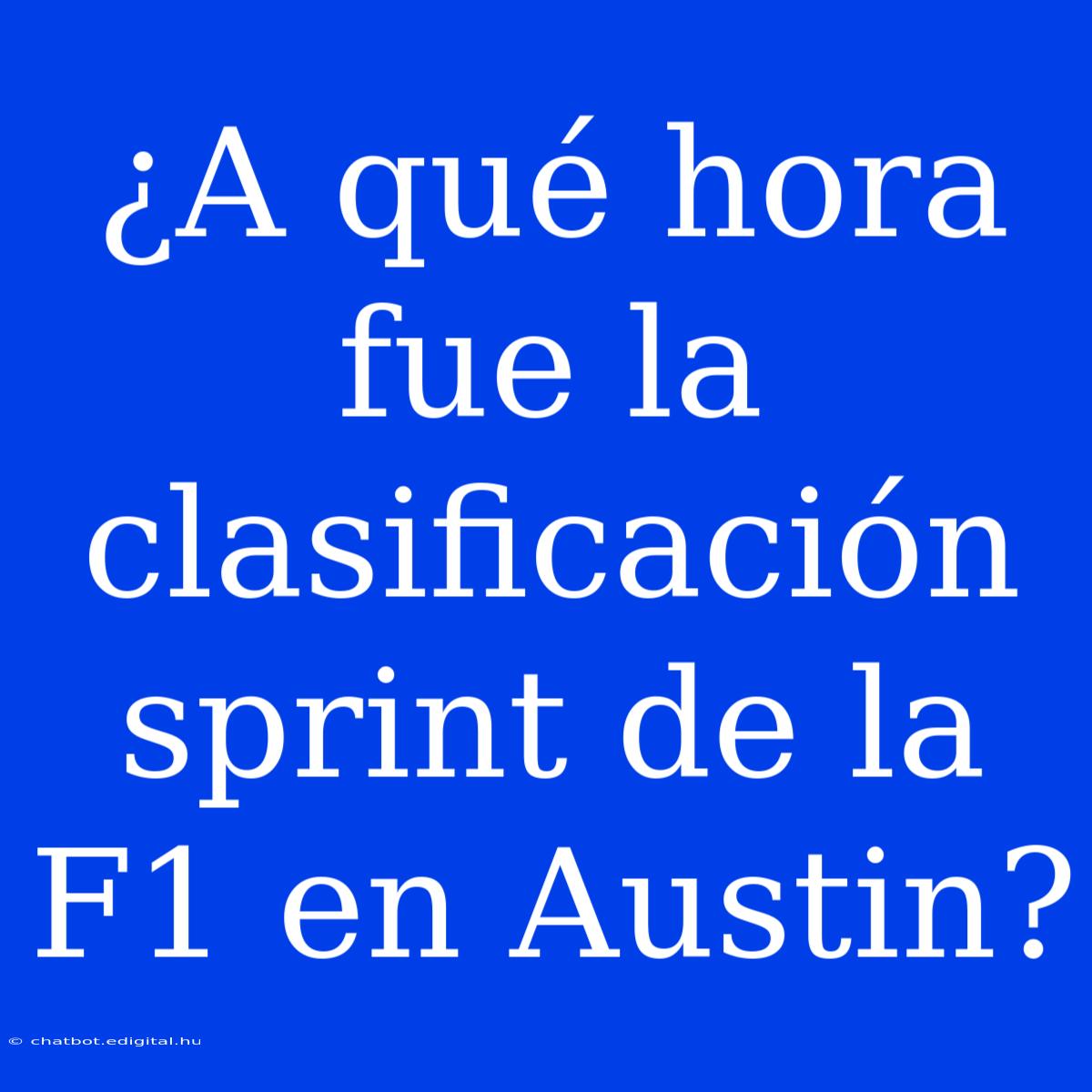 ¿A Qué Hora Fue La Clasificación Sprint De La F1 En Austin?