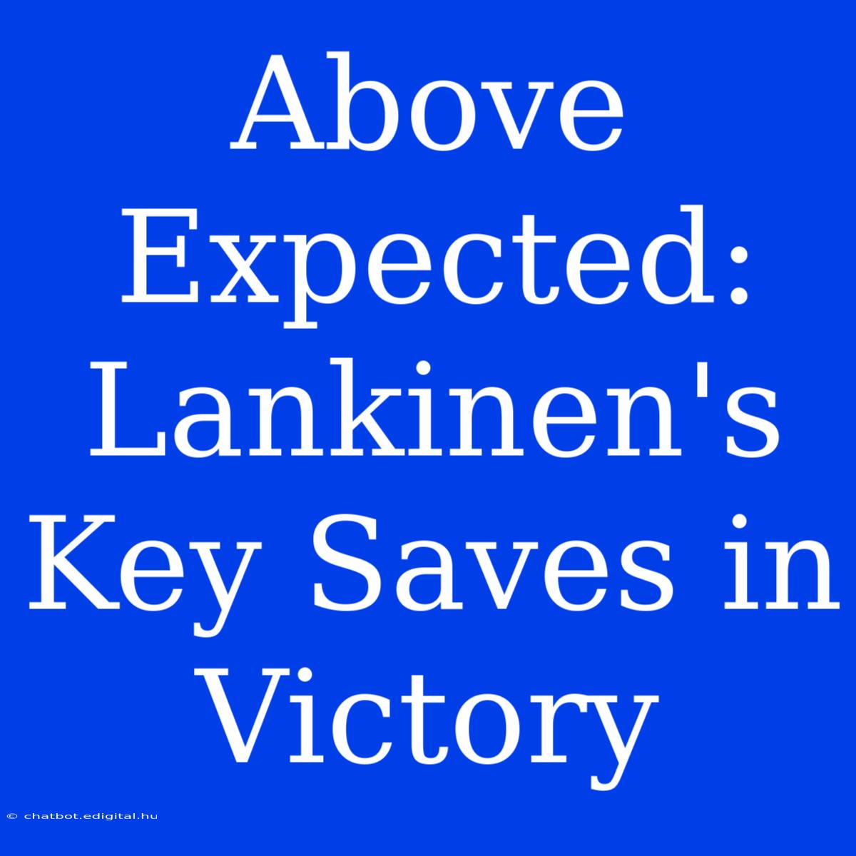 Above Expected: Lankinen's Key Saves In Victory