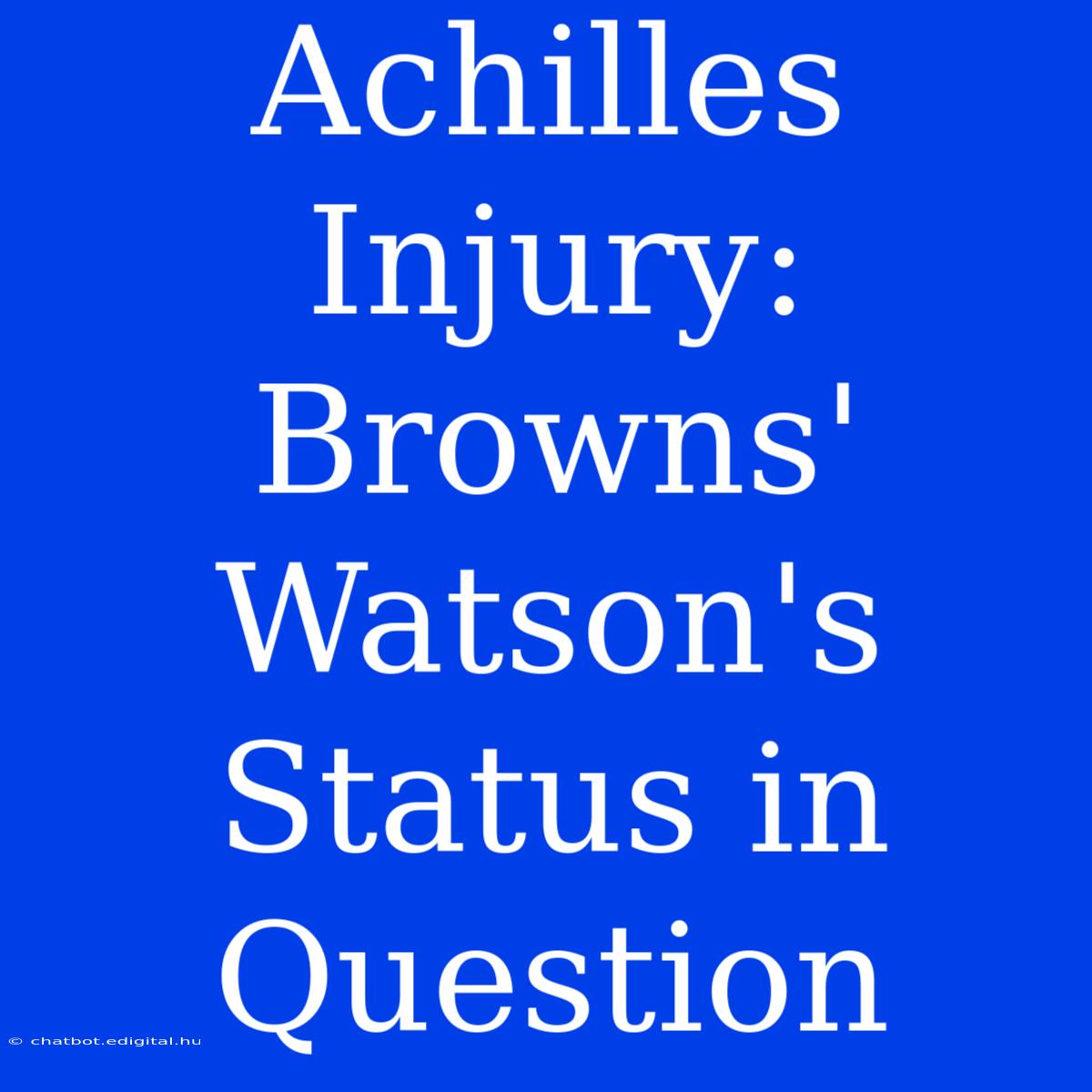 Achilles Injury: Browns' Watson's Status In Question 