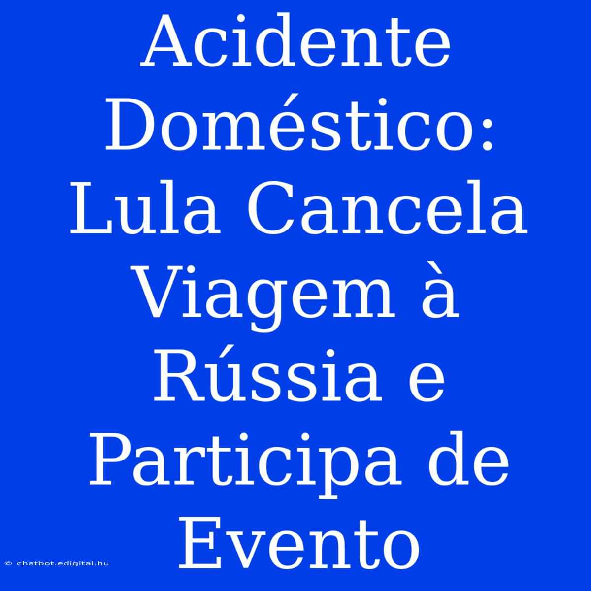 Acidente Doméstico: Lula Cancela Viagem À Rússia E Participa De Evento 