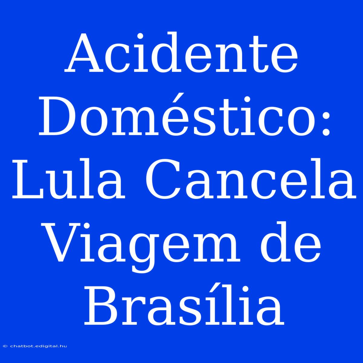 Acidente Doméstico: Lula Cancela Viagem De Brasília