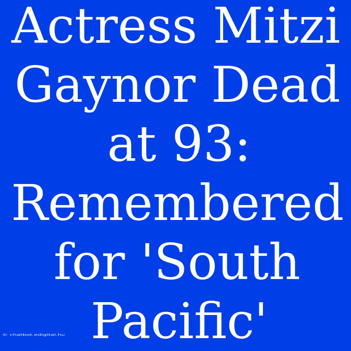 Actress Mitzi Gaynor Dead At 93: Remembered For 'South Pacific'