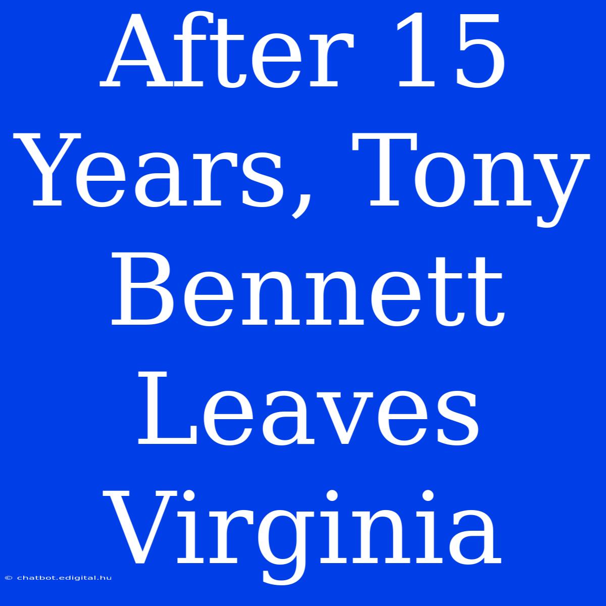 After 15 Years, Tony Bennett Leaves Virginia 