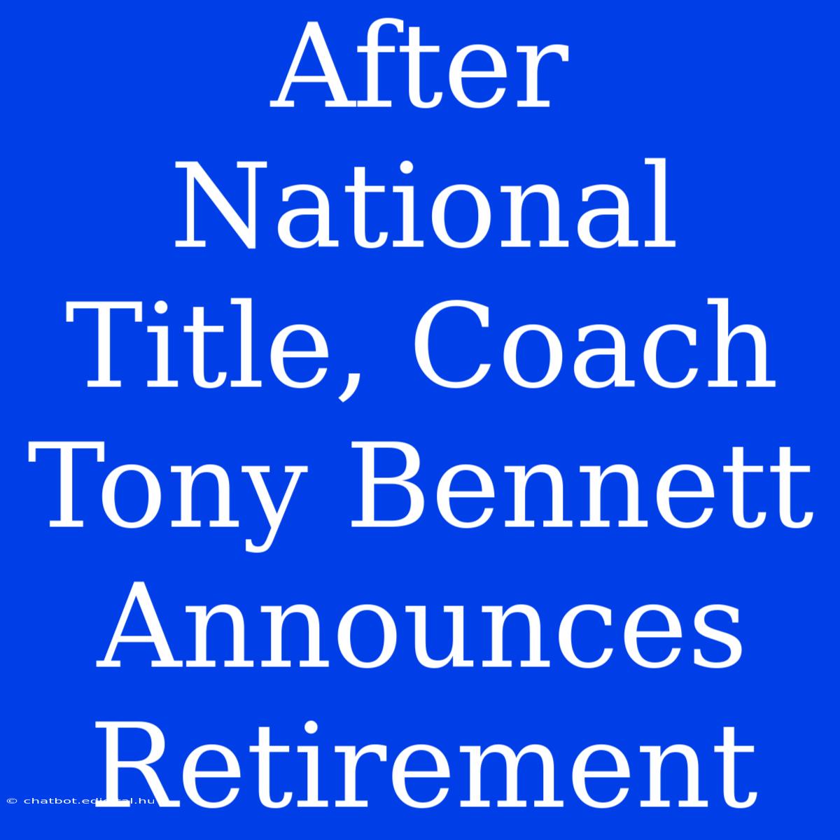 After National Title, Coach Tony Bennett Announces Retirement 