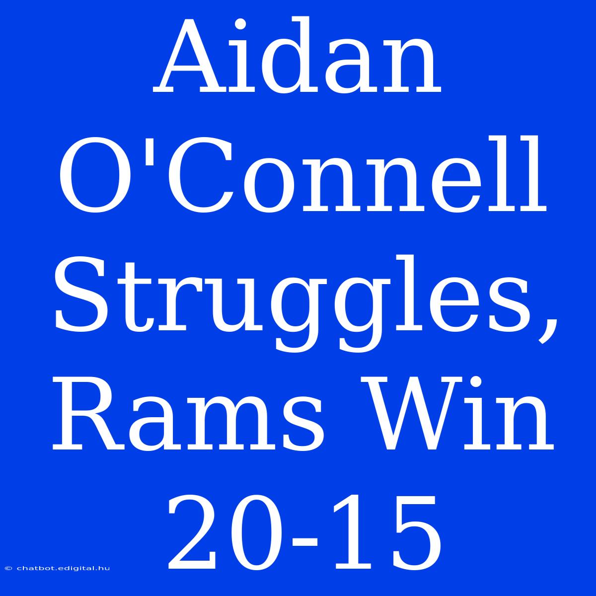 Aidan O'Connell Struggles, Rams Win 20-15