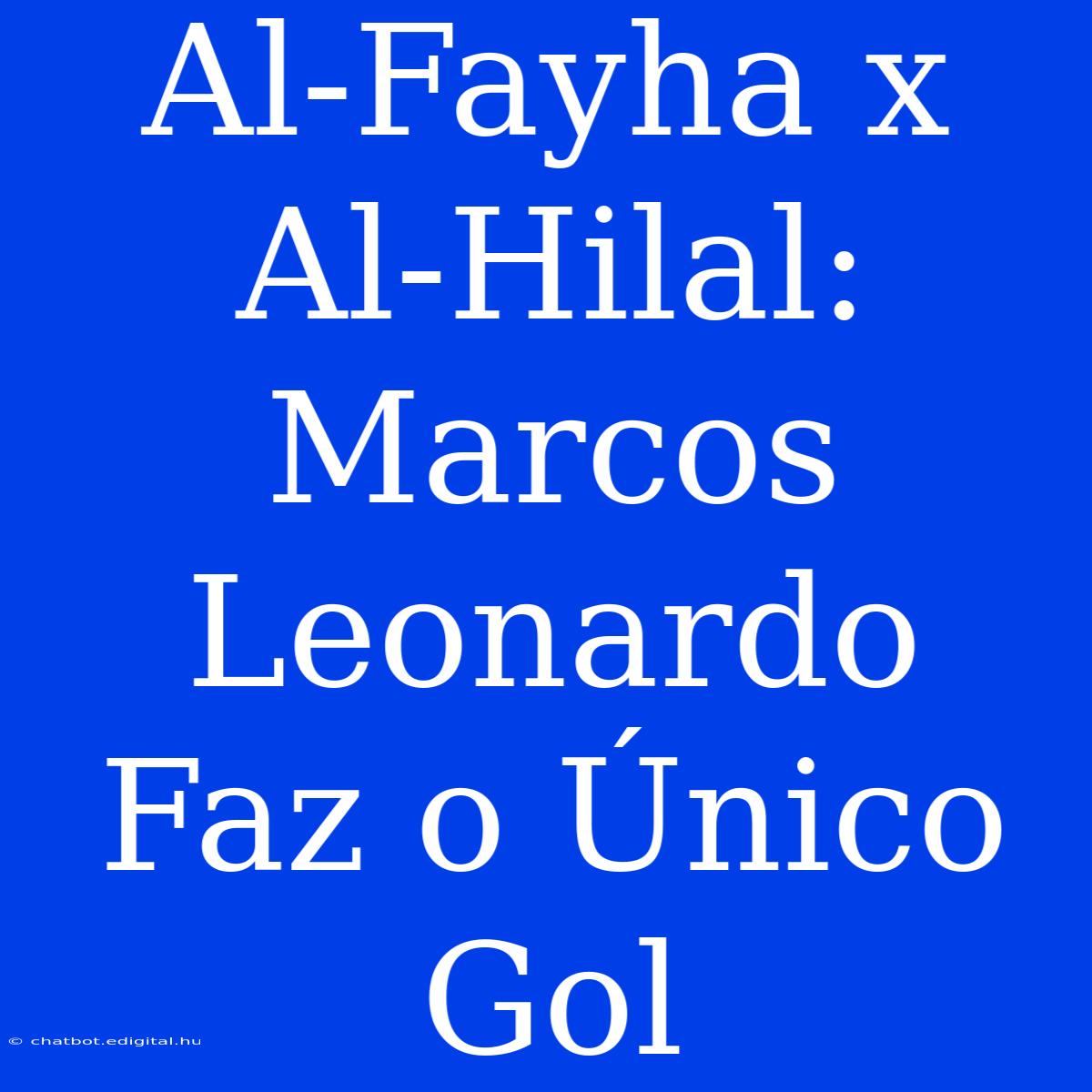 Al-Fayha X Al-Hilal: Marcos Leonardo Faz O Único Gol