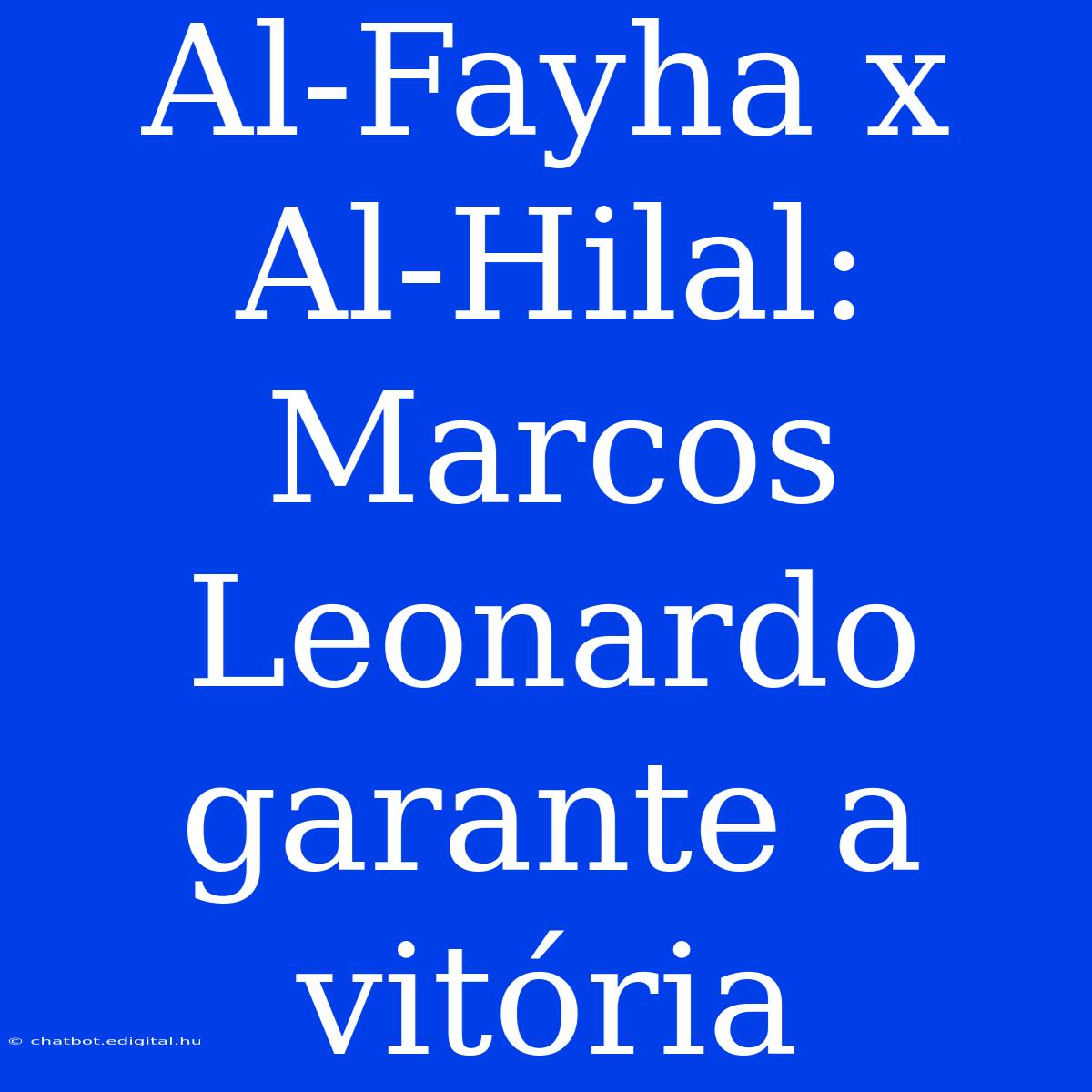 Al-Fayha X Al-Hilal: Marcos Leonardo Garante A Vitória