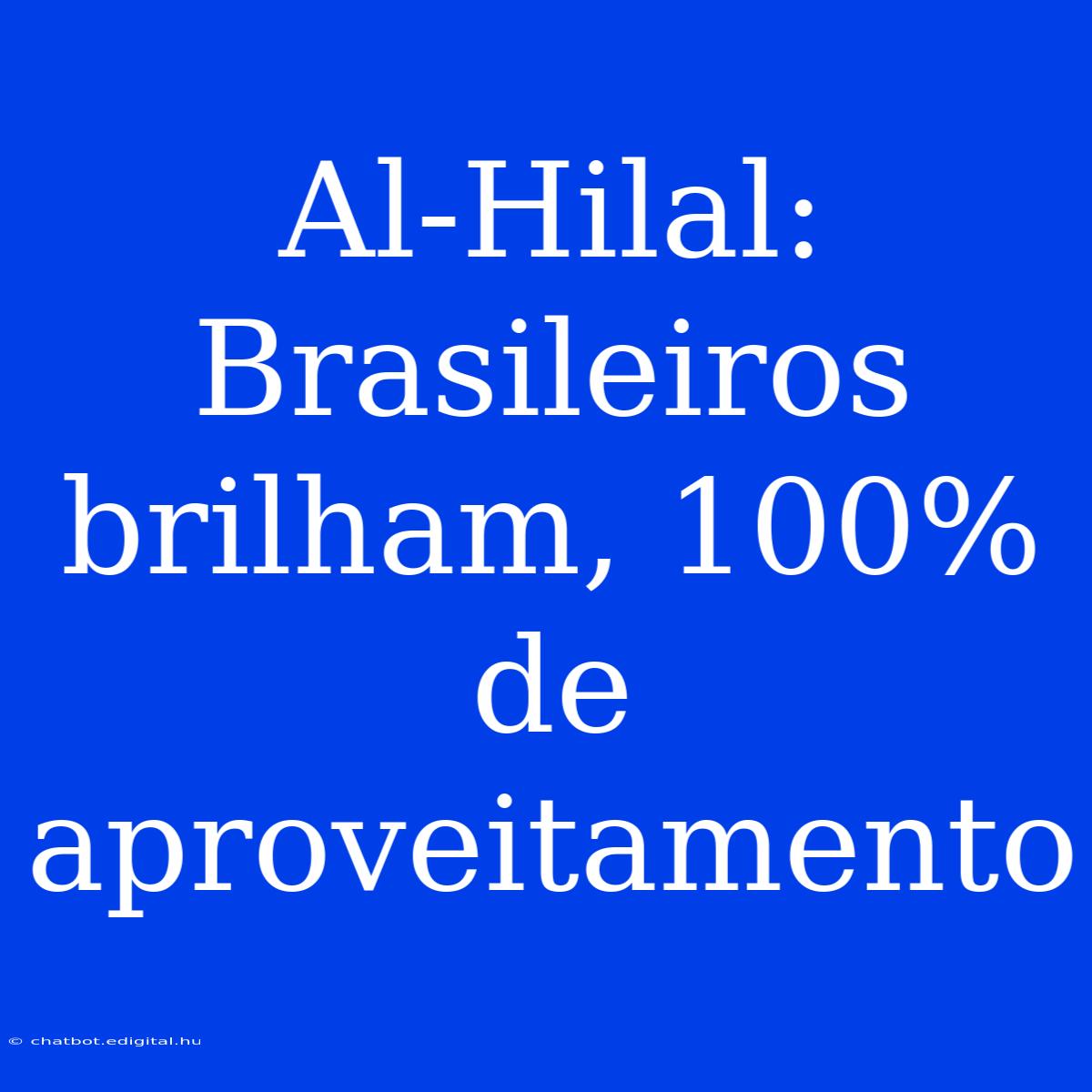 Al-Hilal: Brasileiros Brilham, 100% De Aproveitamento  