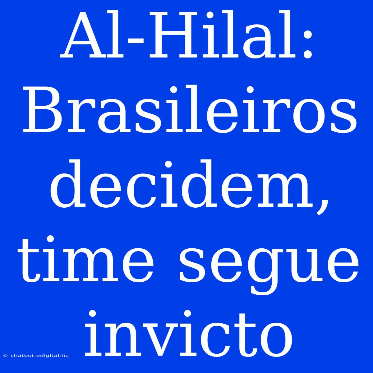 Al-Hilal: Brasileiros Decidem, Time Segue Invicto