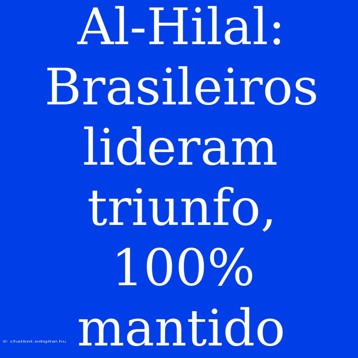 Al-Hilal: Brasileiros Lideram Triunfo, 100% Mantido